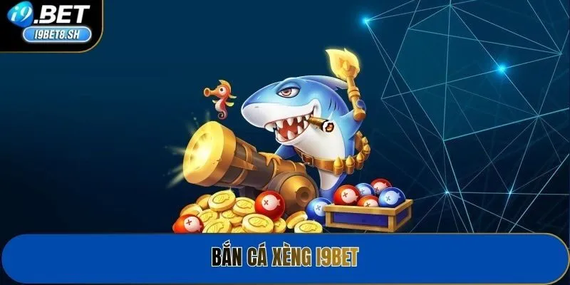 Bắn Cá Xèng I9bet