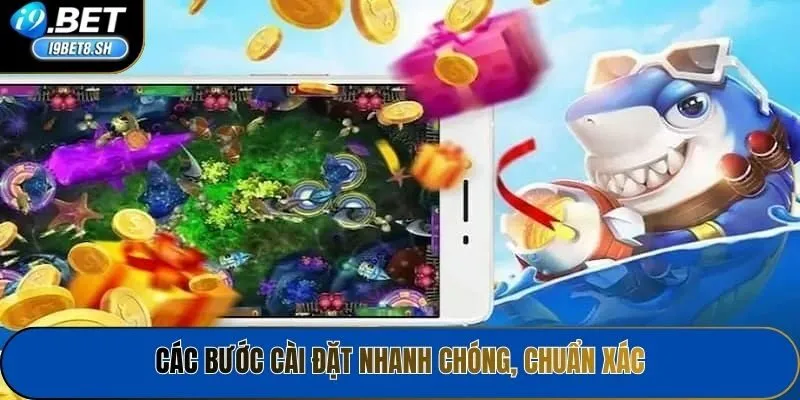 Các bước cài đặt nhanh chóng, chuẩn xác