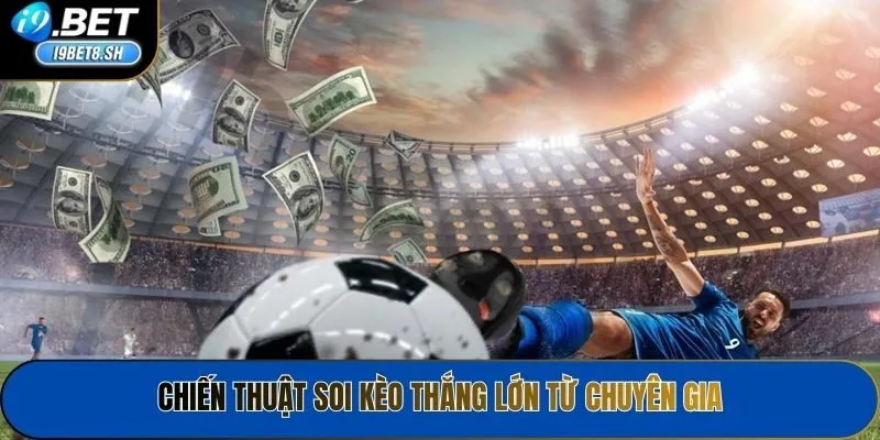 Chiến thuật soi kèo thắng lớn từ chuyên gia