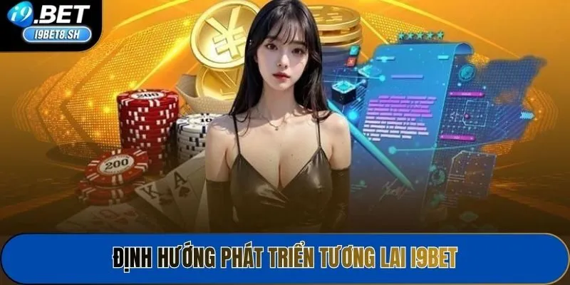 Định hướng phát triển tương lai I9bet