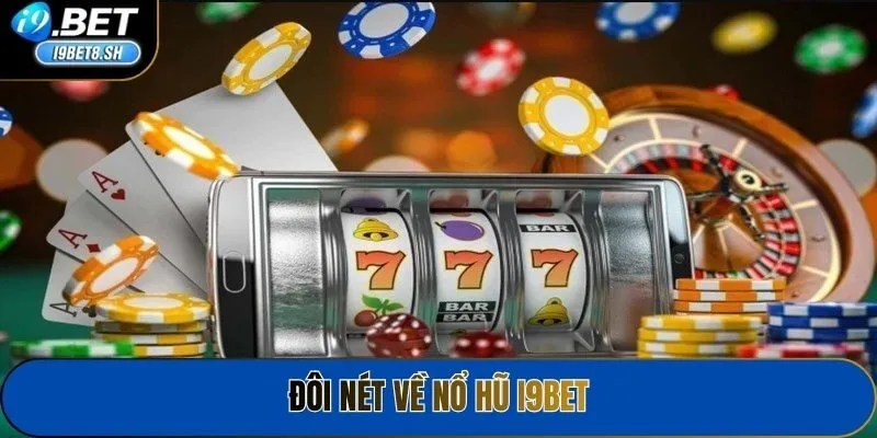 Đôi nét về Nổ hũ i9bet