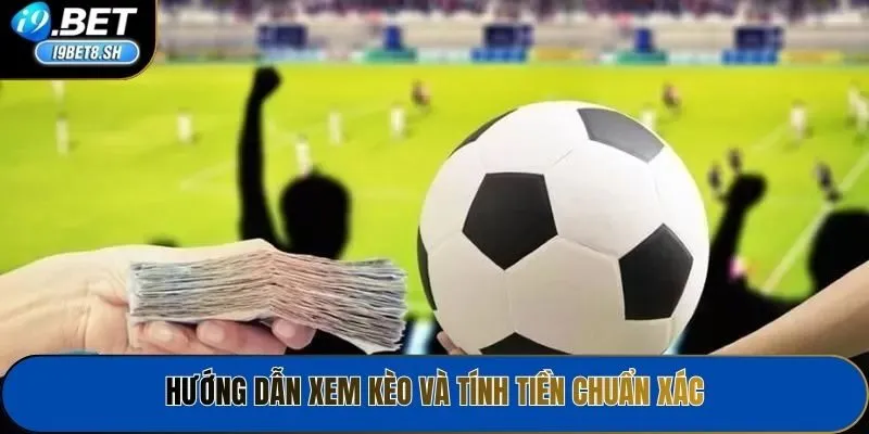 Hướng dẫn xem kèo và tính tiền chuẩn xác