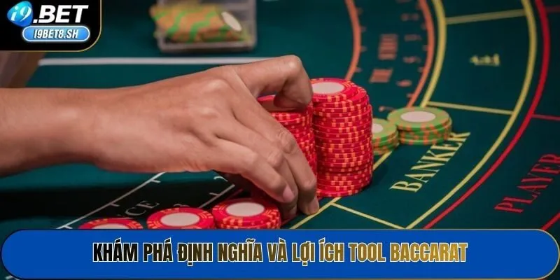 Khám phá định nghĩa và lợi ích tool baccarat