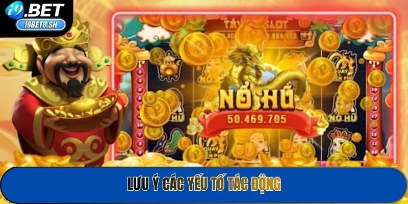 Lưu ý các yếu tố tác động