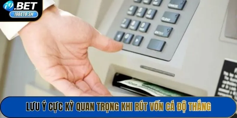 Lưu ý cực kỳ quan trọng khi rút vốn cá độ thắng