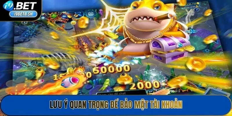 Lưu ý quan trọng để bảo mật tài khoản