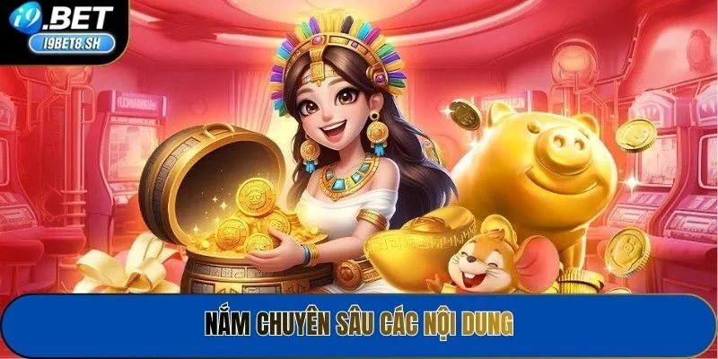Nắm chuyên sâu các nội dung