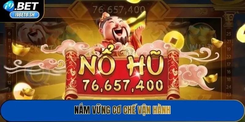Nắm vững cơ chế vận hành
