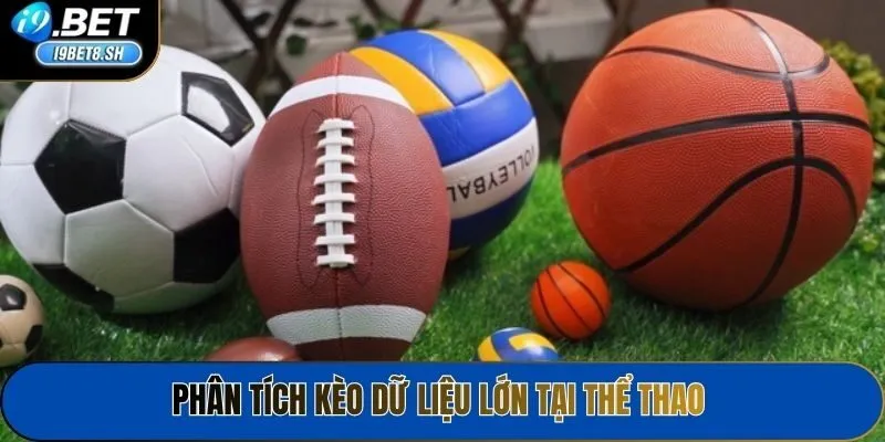Phân tích kèo dữ liệu lớn tại thể thao 