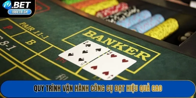 Quy trình vận hành công cụ đạt hiệu quả cao
